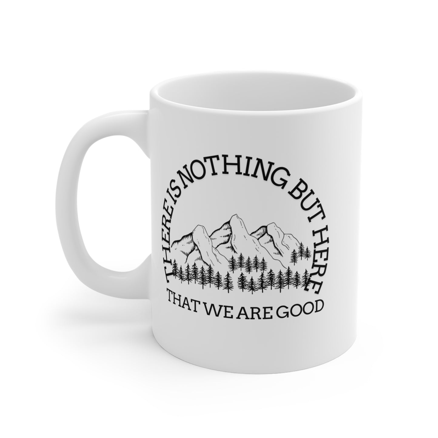 Mountain Vibes Ceramic Mug - "There Is Nothing But Here That We Are Good" - Perfect for Nature Lovers- Crée_ation Nature DC