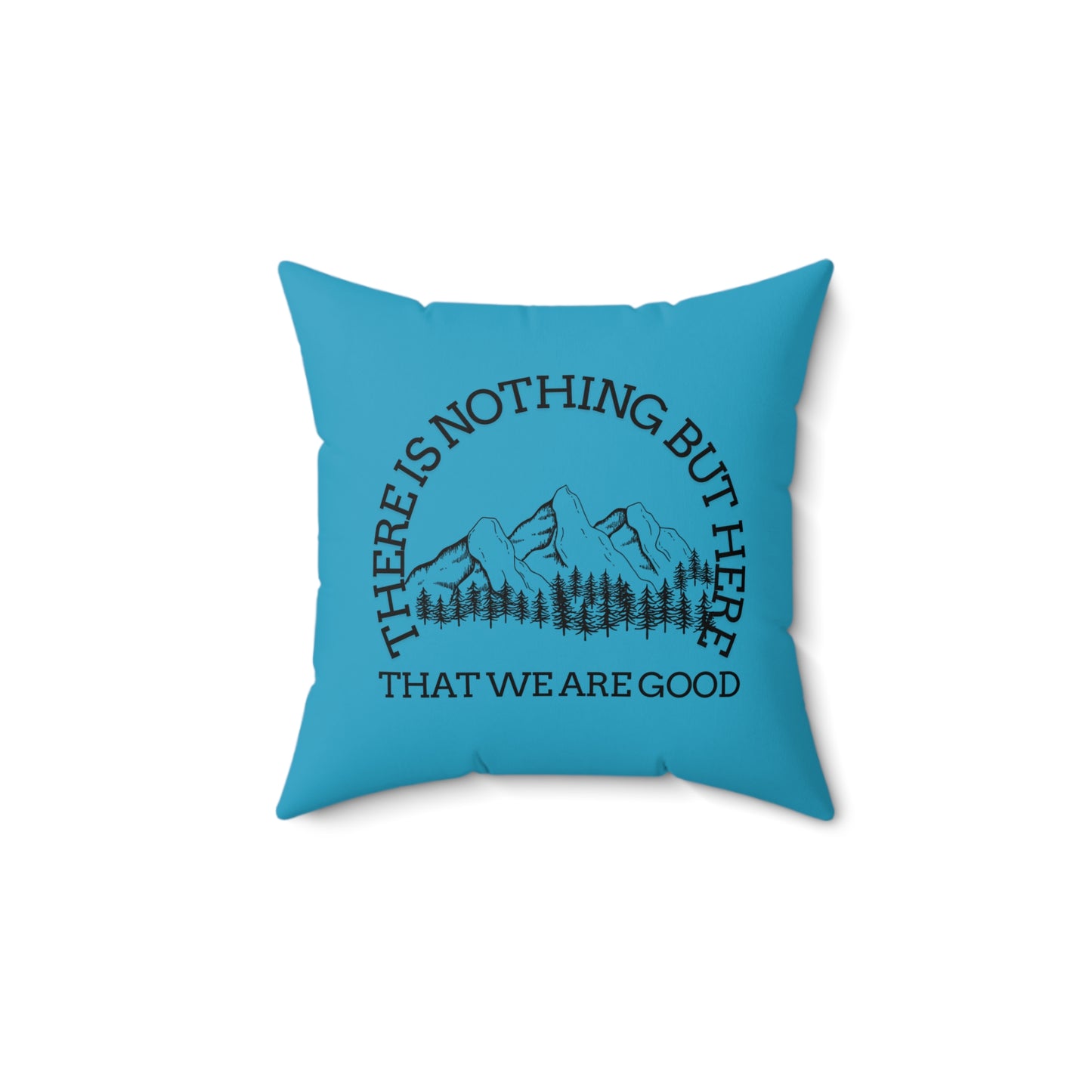 Adventure-Inspired Square Pillow - "There is Nothing But Here That We Are Good" - Crée_ation Nature DC