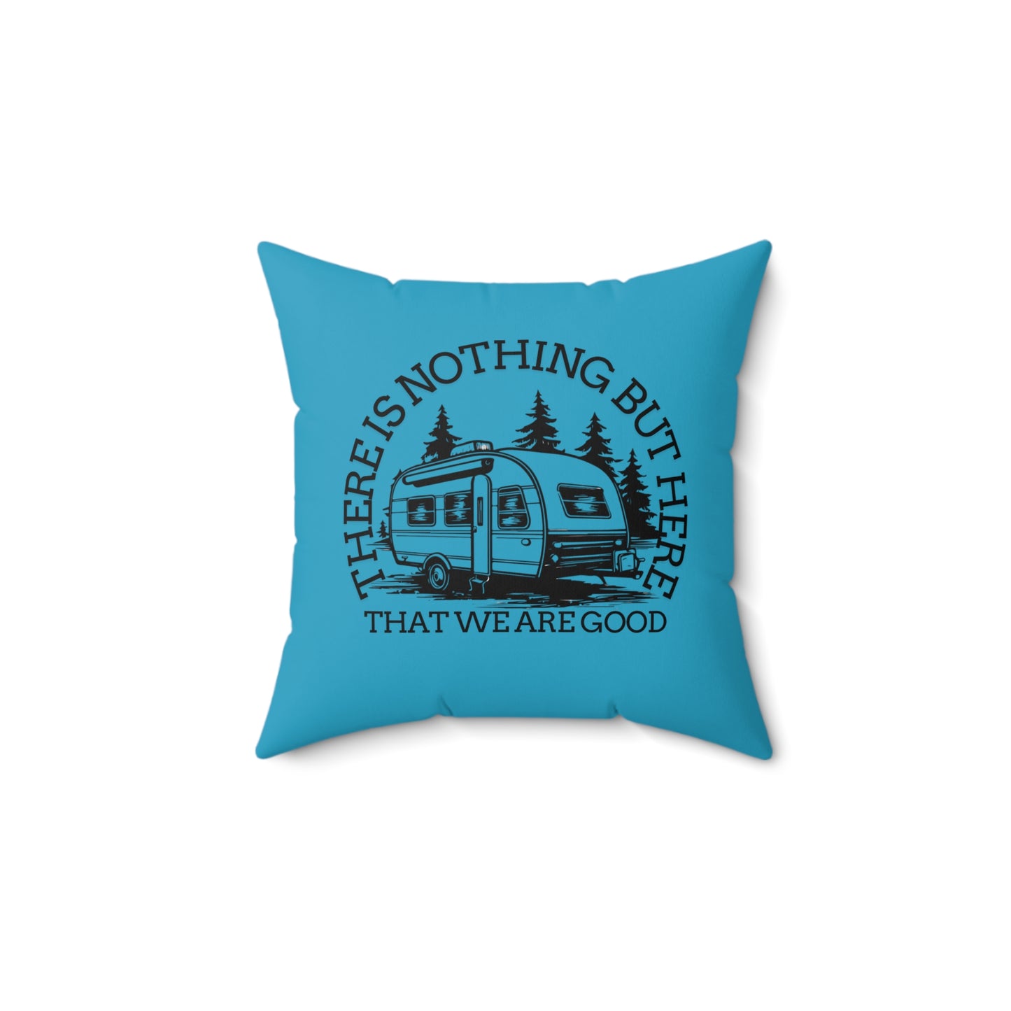 Camping Vibes Square Pillow - "There Is Nothing But Here That We Are Good"- Crée_ation Nature DC