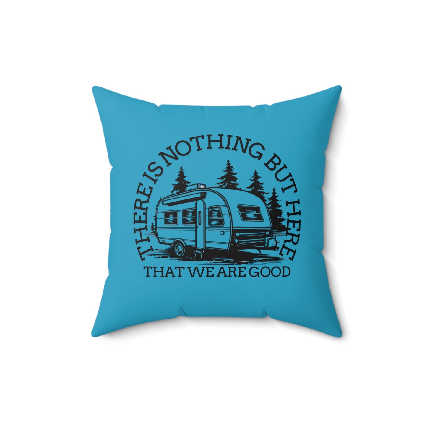 Camping Vibes Square Pillow - "There Is Nothing But Here That We Are Good"- Crée_ation Nature DC