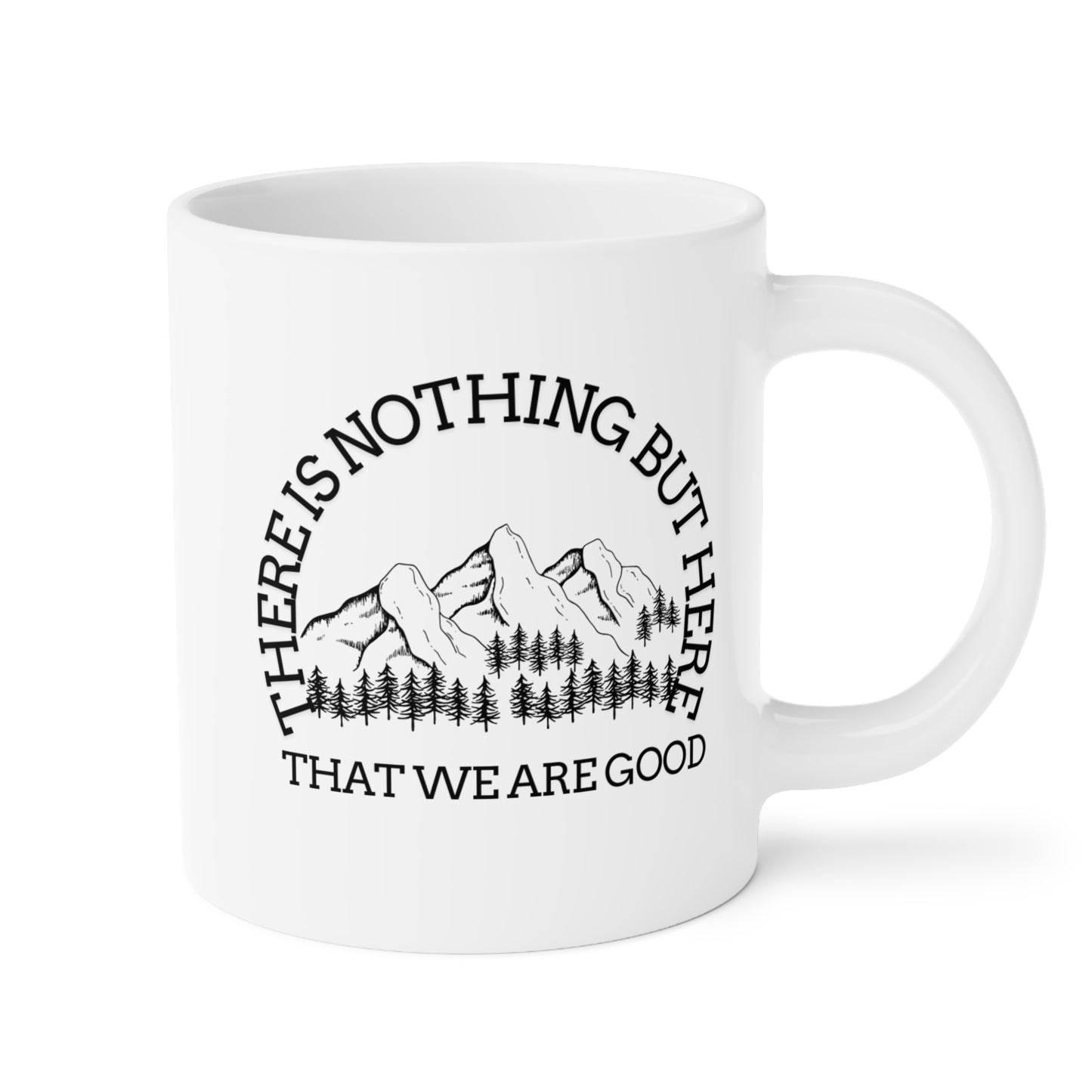 Mountain Vibes Ceramic Mug - "There Is Nothing But Here That We Are Good" - Perfect for Nature Lovers- Crée_ation Nature DC