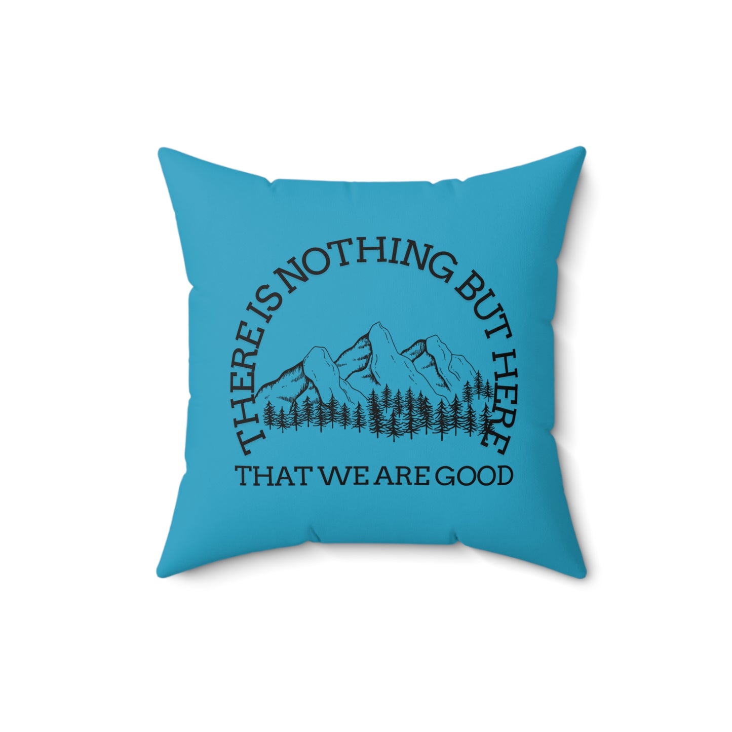 Adventure-Inspired Square Pillow - "There is Nothing But Here That We Are Good" - Crée_ation Nature DC