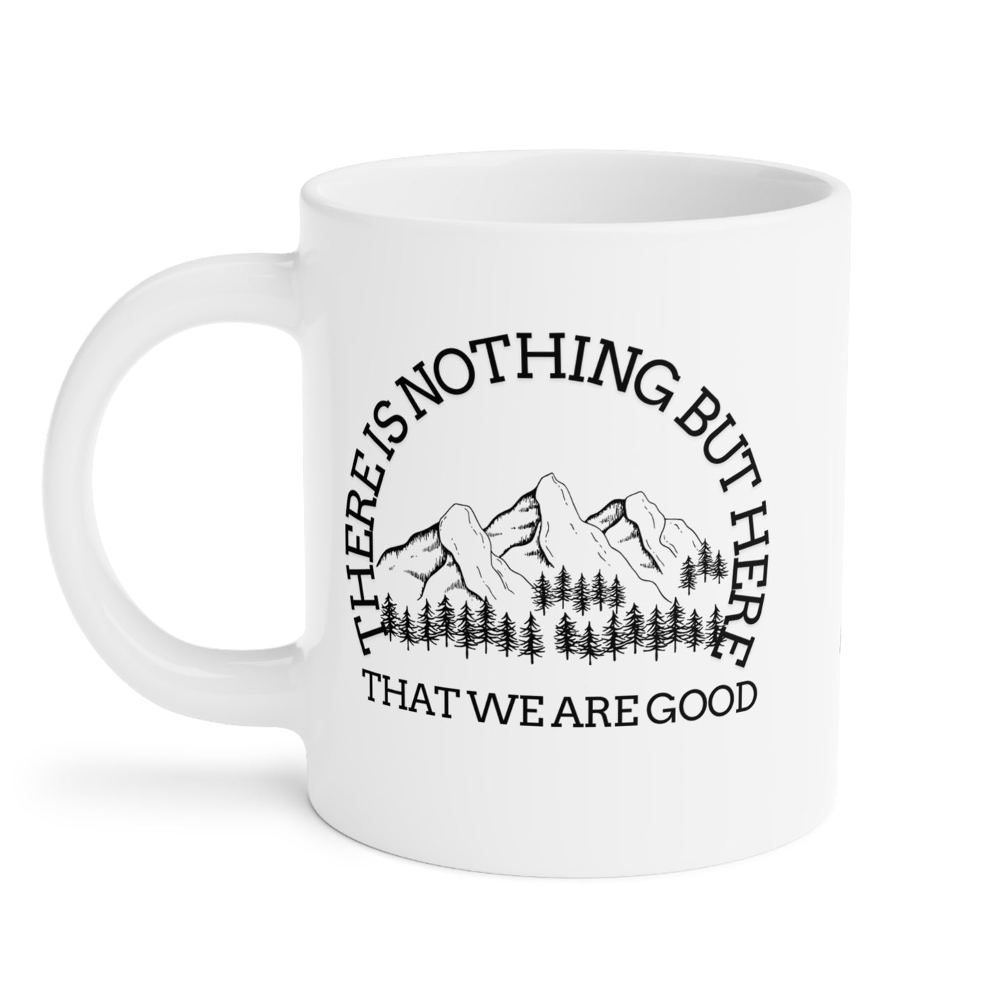 Mountain Vibes Ceramic Mug - "There Is Nothing But Here That We Are Good" - Perfect for Nature Lovers- Crée_ation Nature DC