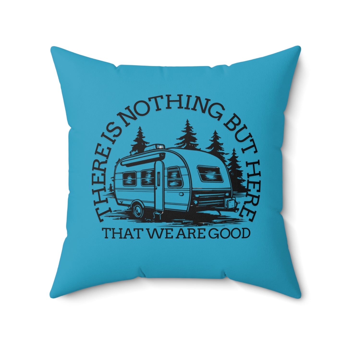 Camping Vibes Square Pillow - "There Is Nothing But Here That We Are Good"- Crée_ation Nature DC