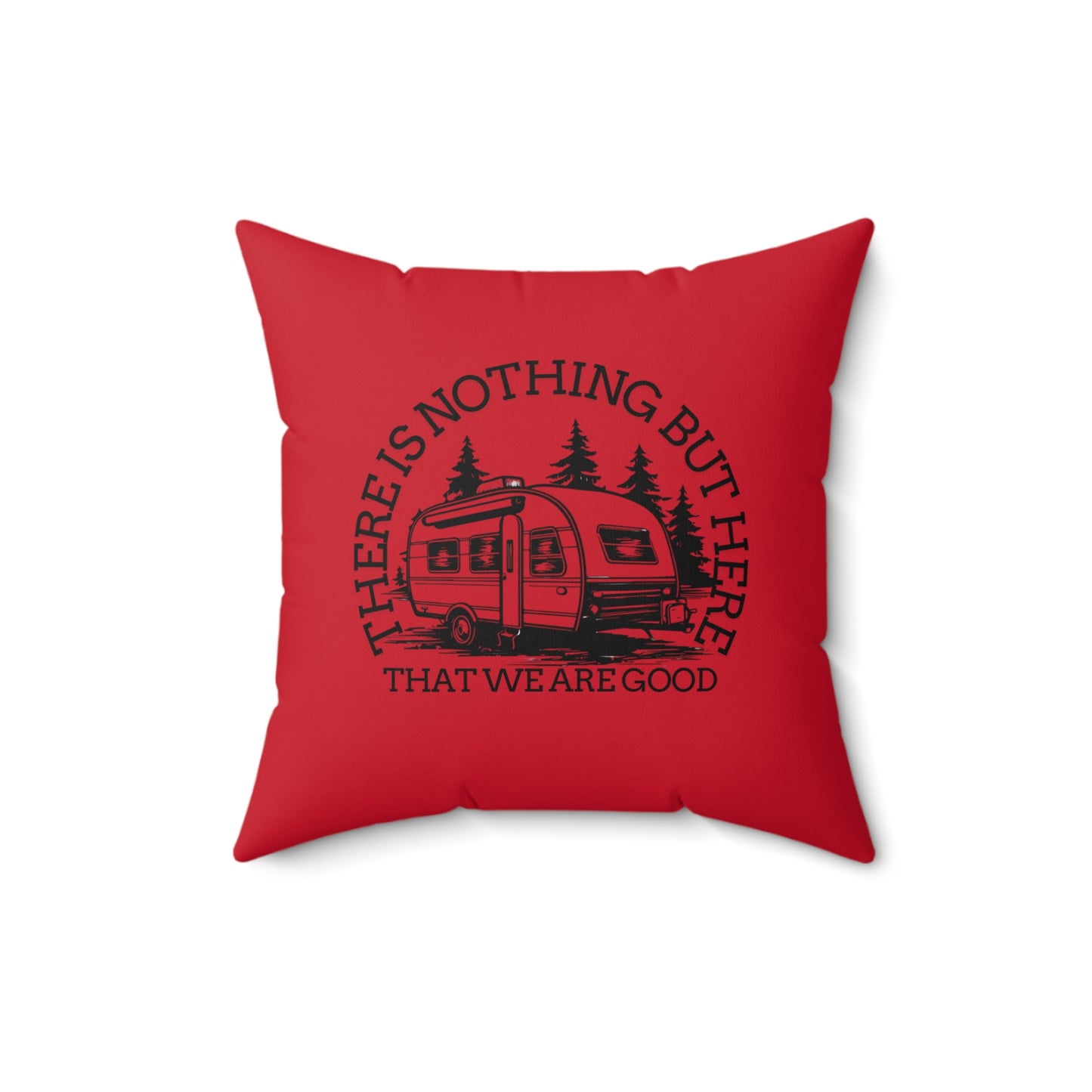 Cozy Camper Pillow - "There is Nothing But Here That We Are Good" - Perfect for Travel Lovers and Home Decor-Crée_Ation Nature DC