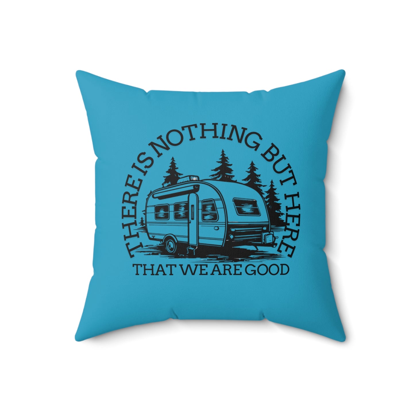 Camping Vibes Square Pillow - "There Is Nothing But Here That We Are Good"- Crée_ation Nature DC