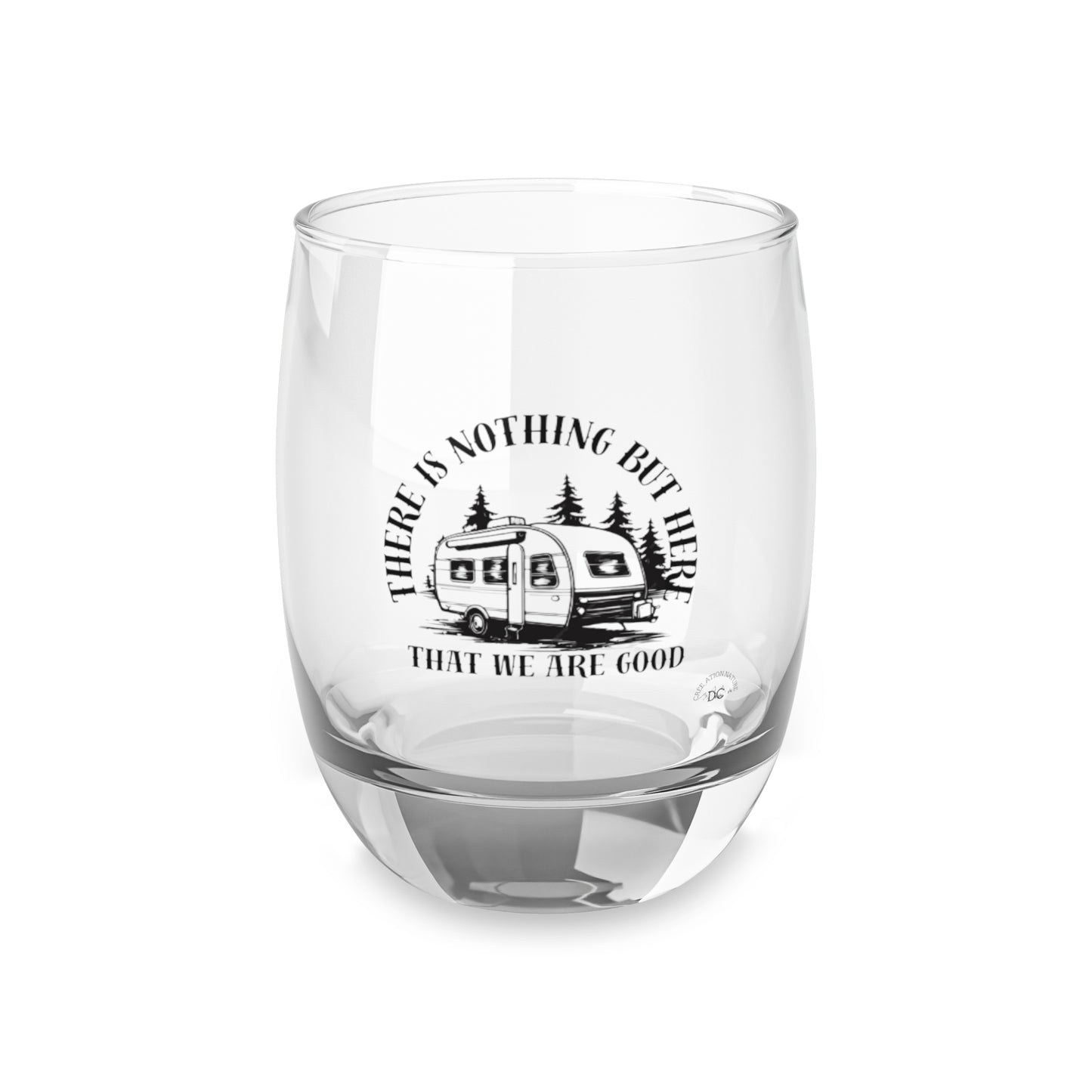 Camping Adventure Whiskey Glass - 'There Is Nothing But Here That We Are Good'