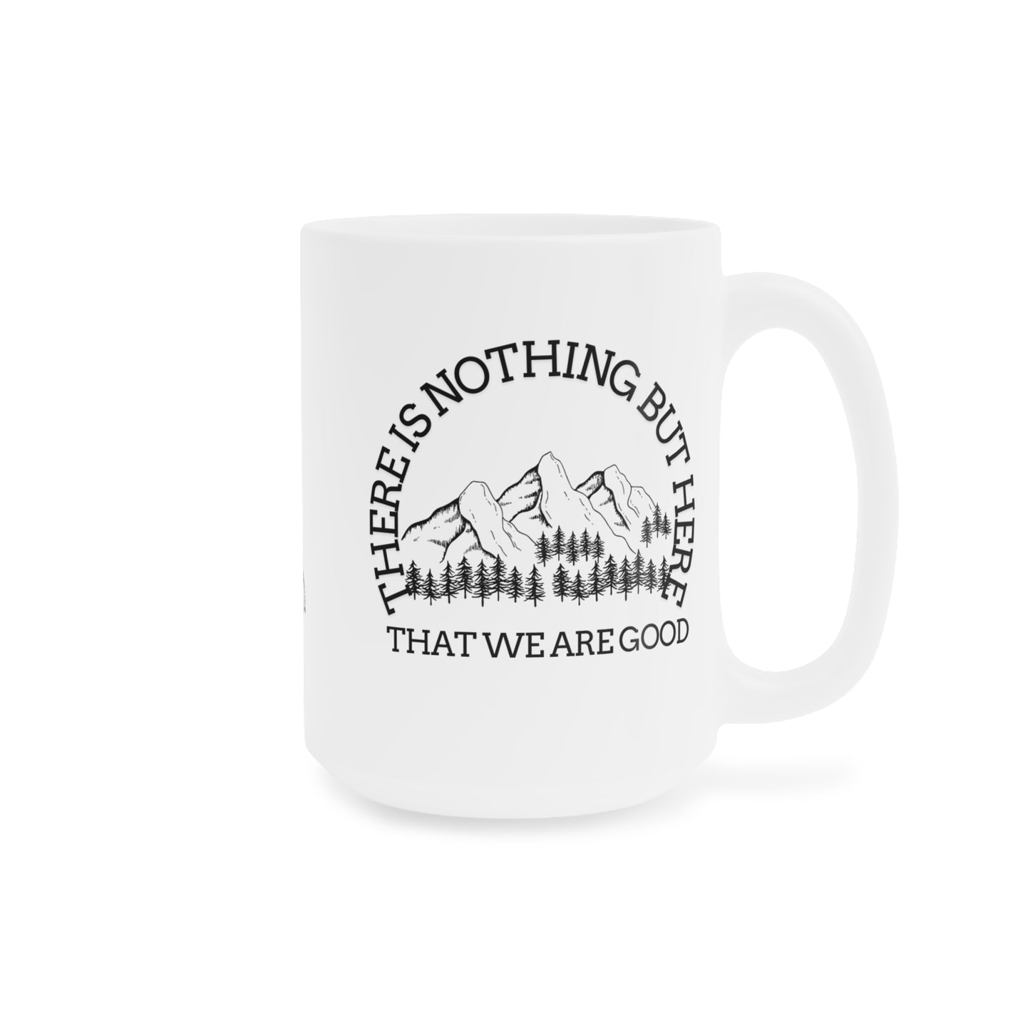 Mountain Vibes Ceramic Mug - "There Is Nothing But Here That We Are Good" - Perfect for Nature Lovers- Crée_ation Nature DC