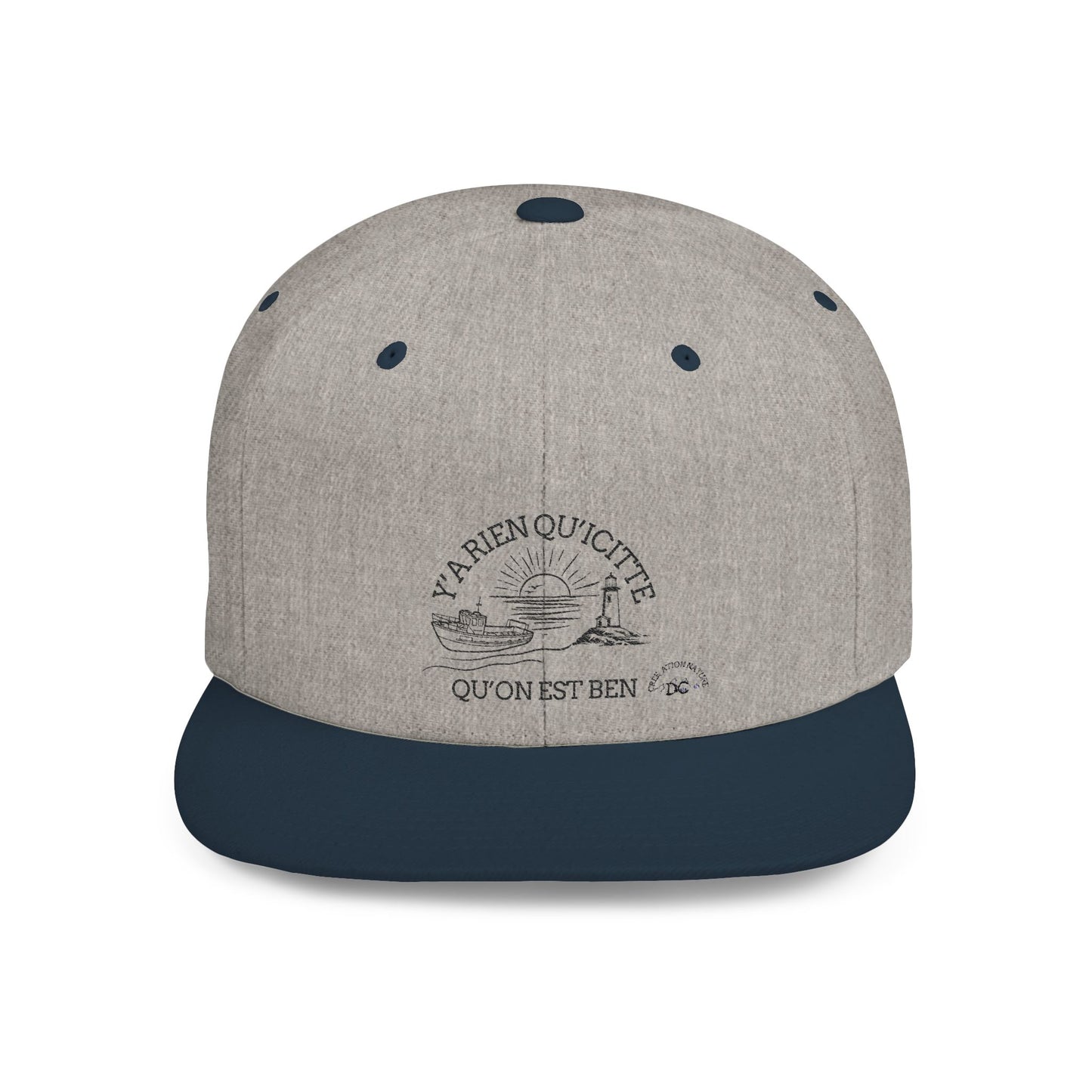 Inspirational Quote Flat Bill Snapback Hat - 'Ya Rien Qu'citte Qu'on Est Ben' -Crée_ation Nature DC