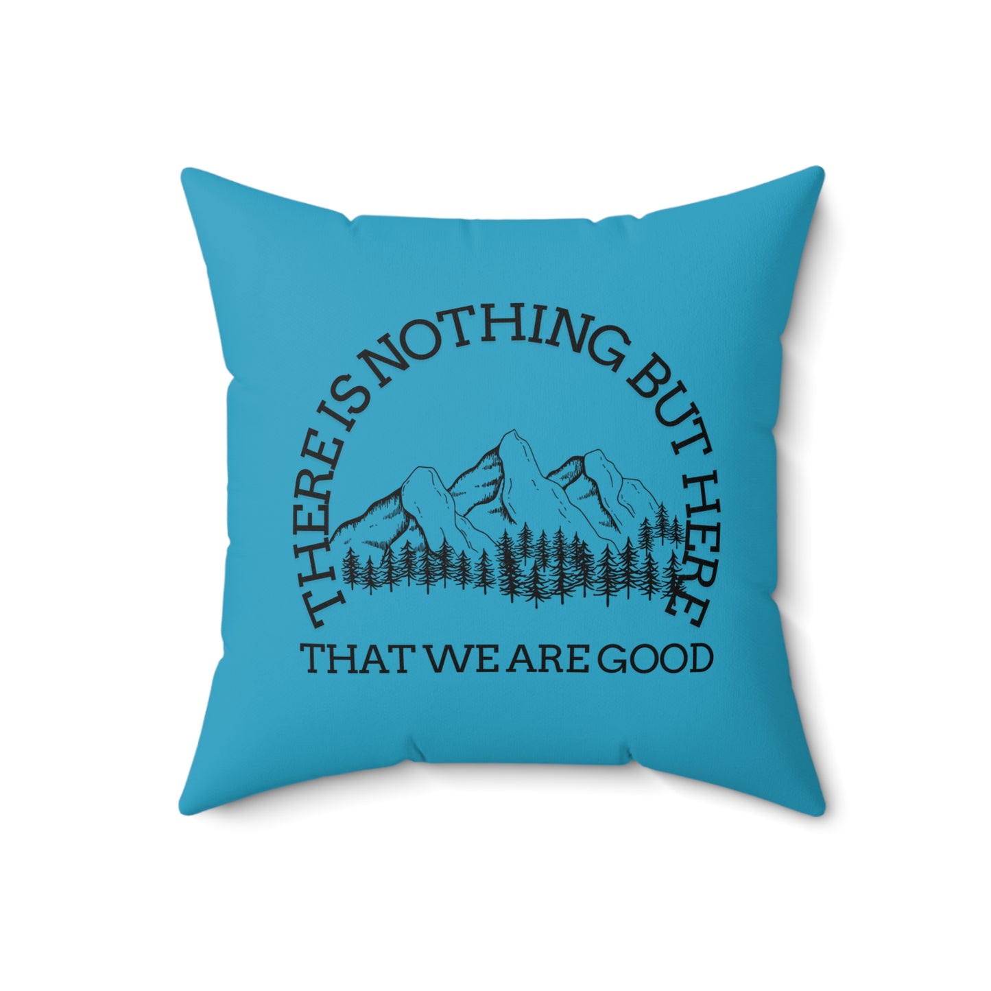 Adventure-Inspired Square Pillow - "There is Nothing But Here That We Are Good" - Crée_ation Nature DC