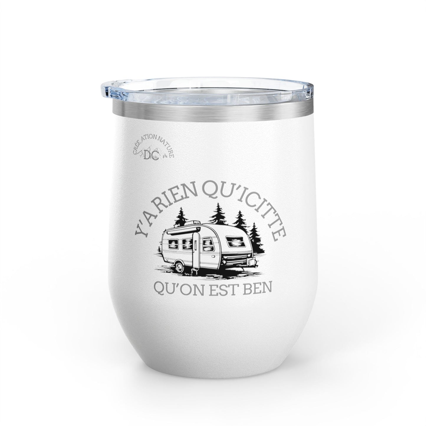 Camping Wine Tumbler - 'Ya Rien Qu'icitte Qu'on Est Ben' - Crée_ation Nature DC